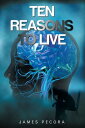 Ten Reasons to Live【電子書籍】[ James Pec