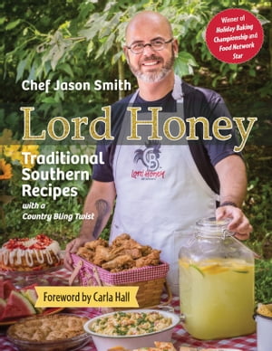 Lord Honey Traditional Southern Recipes with a Country Bling Twist【電子書籍】 Chef Jason Smith