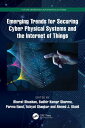Emerging Trends for Securing Cyber Physical Systems and the Internet of Things【電子書籍】