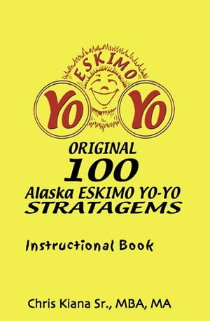 100 Alaska Yo-Yo Stratagems Instructional Book【電子書籍】[ Chris Kiana SR ]