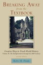 Breaking Away from the Textbook: Creative Ways to Teach World History Volume II【...