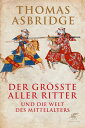 Der gr??te aller Ritter und die Welt des Mittelalters