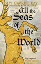 All the Seas of the World International bestseller【電子書籍】[ Guy Gavriel Kay ]