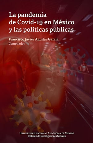 La pandemia de Covid-19 en M?xico y las pol?ticas p?blicas【電子書籍】[ Francisco Javier Aguilar Garc?a ]