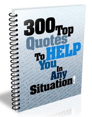 300 Top Quotes To Help You In Any Situation!