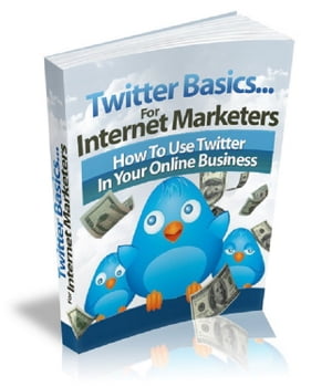 Twitter Basics For Internet Marketers【電子書籍】[ Anonymous ]