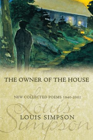 The Owner of the House New Collected Poems 1940-2001Żҽҡ[ Louis Simpson ]