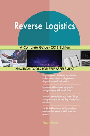 Reverse Logistics A Complete Guide - 2019 Edition【電子書籍】[ Gerardus Blokdyk ]