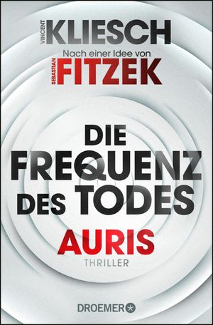 Die Frequenz des Todes Auris - Nach einer Idee von Sebastian Fitzek【電子書籍】 Vincent Kliesch