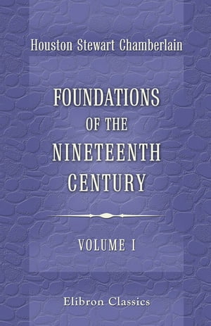 Foundations of the Nineteenth Century. Volume 1