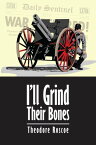 I'll Grind Their Bones【電子書籍】[ Theodore Roscoe ]