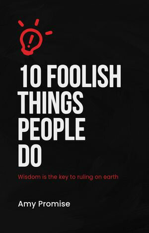 ŷKoboŻҽҥȥ㤨10 Foolish things people do Wisdom is the key to ruling on earthŻҽҡ[ Amy Promise ]פβǤʤ325ߤˤʤޤ