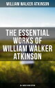 The Essential Works of William Walker Atkinson: 50 Books in One Edition The Power of Concentration, Thought-Force in Business and Everyday Life, The Secret of Success【電子書籍】 William Walker Atkinson