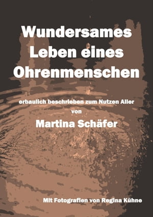 Wundersames Leben eines Ohrenmenschen erbaulich beschrieben zum Nutzen Aller