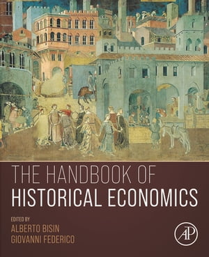 The Handbook of Historical Economics【電子書籍】