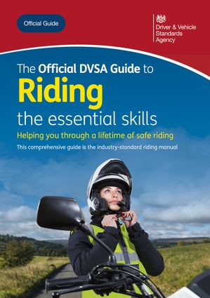 The Official DVSA Guide to Riding - the essential skills: DVSA Safe Driving for Life Series