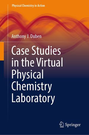 Case Studies in the Virtual Physical Chemistry Laboratory【電子書籍】[ Anthony J. Duben ]