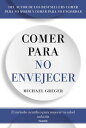 Comer para no envejecer El m?todo cient?fico para mejorar tu salud cada d?a【電子書籍...