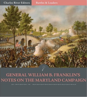 Battles & Leaders of the Civil War: General William B. Franklins Notes of the Maryland Campaign