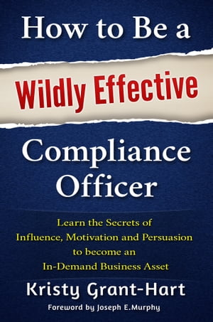 ŷKoboŻҽҥȥ㤨How to Be a Wildly Effective Compliance Officer Learn the Secrets of Influence, Motivation and Persuasion to become an In-Demand Business AssetŻҽҡ[ Kristy Grant-Hart ]פβǤʤ1,983ߤˤʤޤ