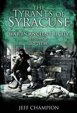 ŷKoboŻҽҥȥ㤨The Tyrants of Syracuse Volume II War in Ancient Sicily, 367?211 BCŻҽҡ[ Jeff Champion ]פβǤʤ800ߤˤʤޤ