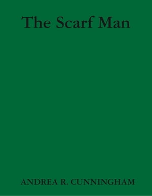 The Scarf Man【電子書籍】[ Andrea R. Cunni