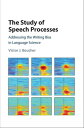 The Study of Speech Processes Addressing the Writing Bias in Language Science【電子書籍】 Victor J. Boucher