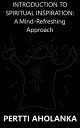 ŷKoboŻҽҥȥ㤨Introduction to Spiritual Inspiration: A Mind-Refreshing ApproachŻҽҡ[ Pertti Aholanka ]פβǤʤ123ߤˤʤޤ