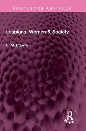 Lesbians, Women &SocietyŻҽҡ[ E M Ettorre ]