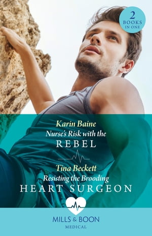 Nurse's Risk With The Rebel / Resisting The Brooding Heart Surgeon – 2 Books in 1 (Mills & Boon Medical)