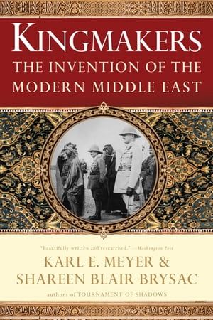 Kingmakers: The Invention of the Modern Middle East