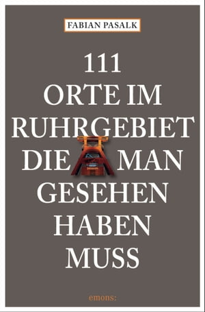 111 Orte im Ruhrgebiet die man gesehen haben muss, Band 1