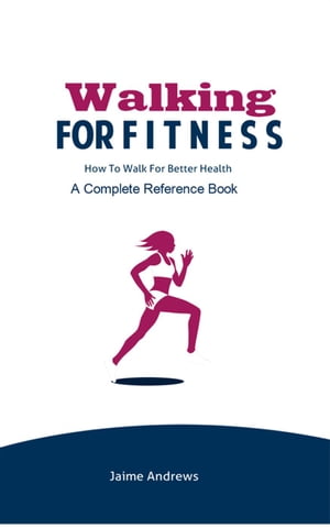 ŷKoboŻҽҥȥ㤨Walking for Fitness: How to Walk for Better Health Reference Books, #7Żҽҡ[ Jaime Andrews ]פβǤʤ295ߤˤʤޤ