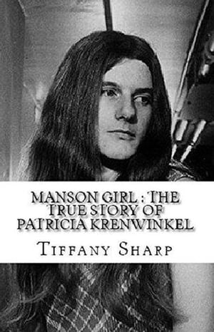 Manson Girl : The True Story of Patricia Krenwin