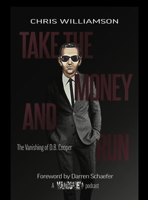 Take the Money & Run The Vanishing of D.B. Cooper【電子書籍】[ Chris Williamson ]