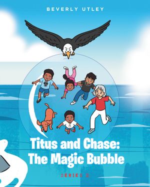 Titus and Chase: The Magic Bubble【電子書籍】[ Beverly Utley ]