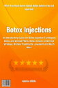 Botox Injections A Comprehensive Guide On Botox Injection Techniques, Botox and Dermal Fillers, Botox Cream, Under Eye Wrinkles, Wrinkle Treatments, Juvederm and More【電子書籍】 Alanna Childs