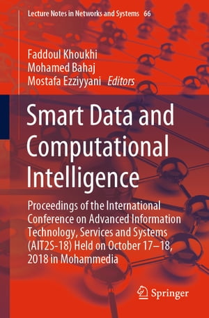 Smart Data and Computational Intelligence Proceedings of the International Conference on Advanced Information Technology, Services and Systems (AIT2S-18) Held on October 17 ? 18, 2018 in MohammediaŻҽҡ