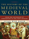 The History of the Medieval World: From the Conversion of Constantine to the First Crusade【電子書籍】 Susan Wise Bauer