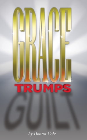 Grace Trumps Guilt