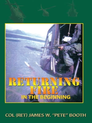 Returning Fire In the Beginning【電子書籍】[ Col. James W. Booth ]