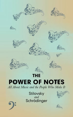 The Power of Notes All About Music and the People Who Make It【電子書籍】[ Stilovsky ]