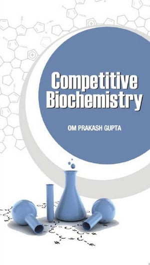Competitive Biochemistry (Facts, MCQs And Short Answer Type Questions)
