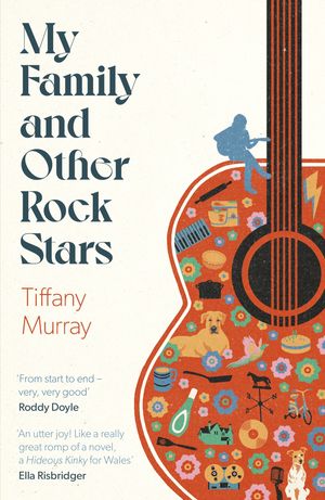 My Family and Other Rock Stars 'A love letter to a remarkable childhood' Sarah Winman【電子書籍】[ Tiffany Murray ]