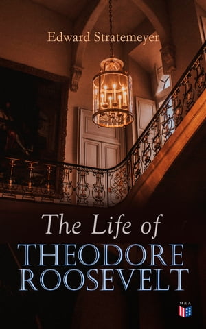 The Life of Theodore Roosevelt Biography of the 26th President of the United States