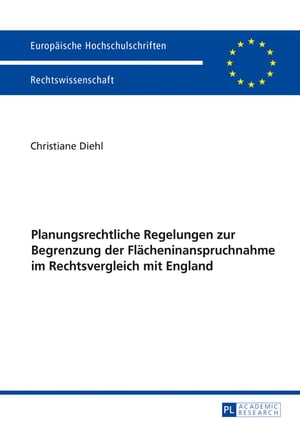 Planungsrechtliche Regelungen zur Begrenzung der Flaecheninanspruchnahme im Rechtsvergleich mit England