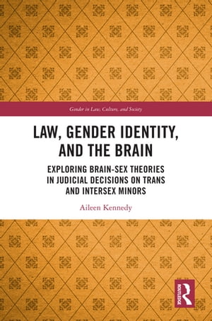 楽天楽天Kobo電子書籍ストアLaw, Gender Identity, and the Brain Exploring Brain-Sex Theories in Judicial Decisions on Trans and Intersex Minors【電子書籍】[ Aileen Kennedy ]