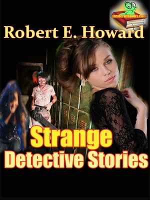 Strange Detective Stories, The Steve Harrison and The Brock Rollins Story (Graveyard Rats, Fangs of Gold, Names in the Black Book, The Tomb 039 s Secret)【電子書籍】 Robert E. Howard