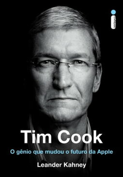 Tim Cook: O G?nio Que Mudou o Futuro da Apple【電子書籍】[ Leander Kahney ]