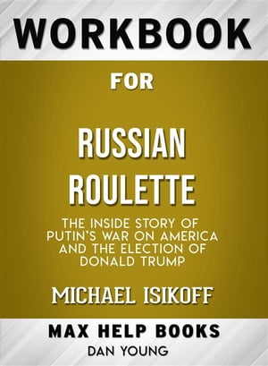 Workbook for Russian Roulette: The Inside Story of Putin's Waron America and the Election of Donald Trump by Michae lIsikoff